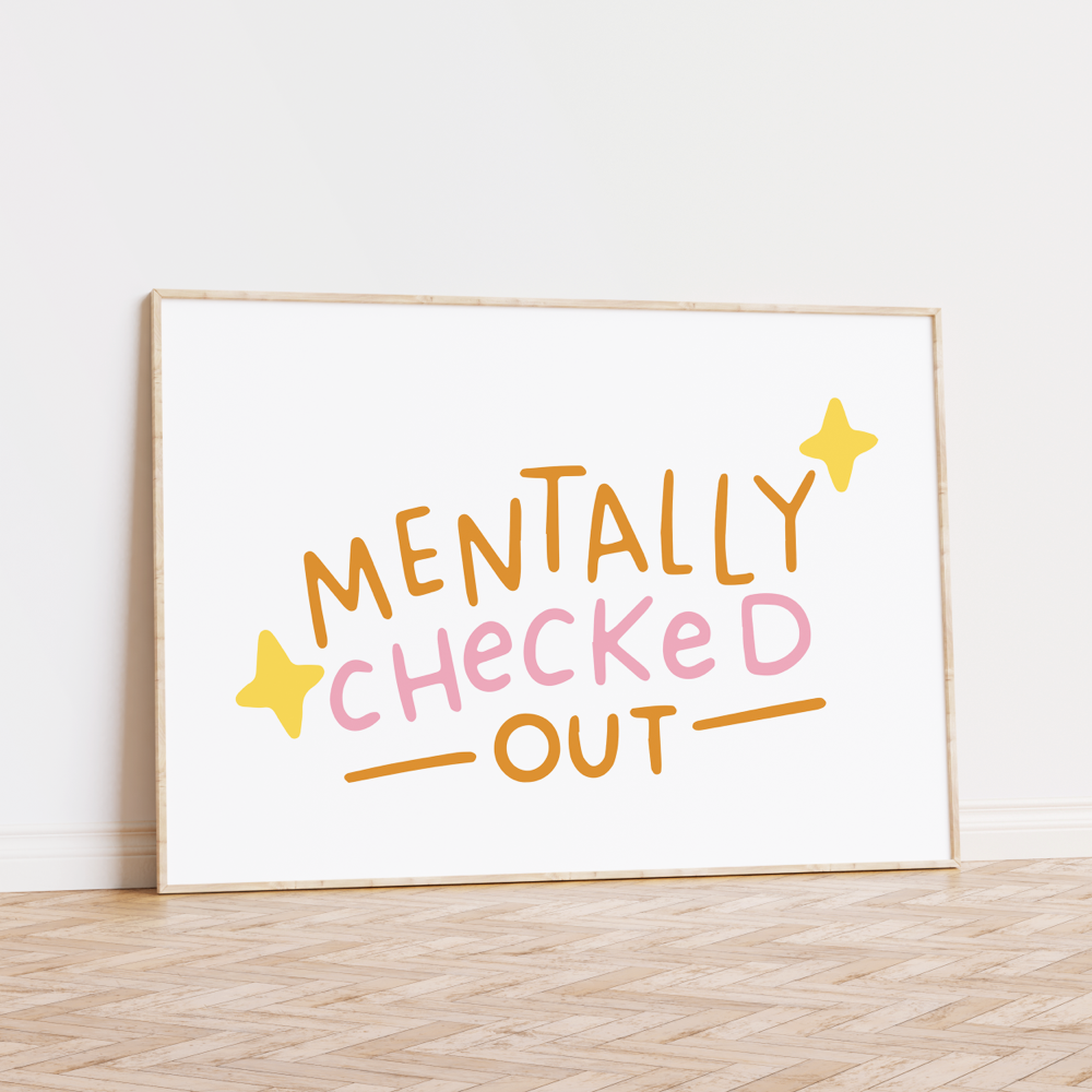 Mentally Checked Out Unframed Art Print