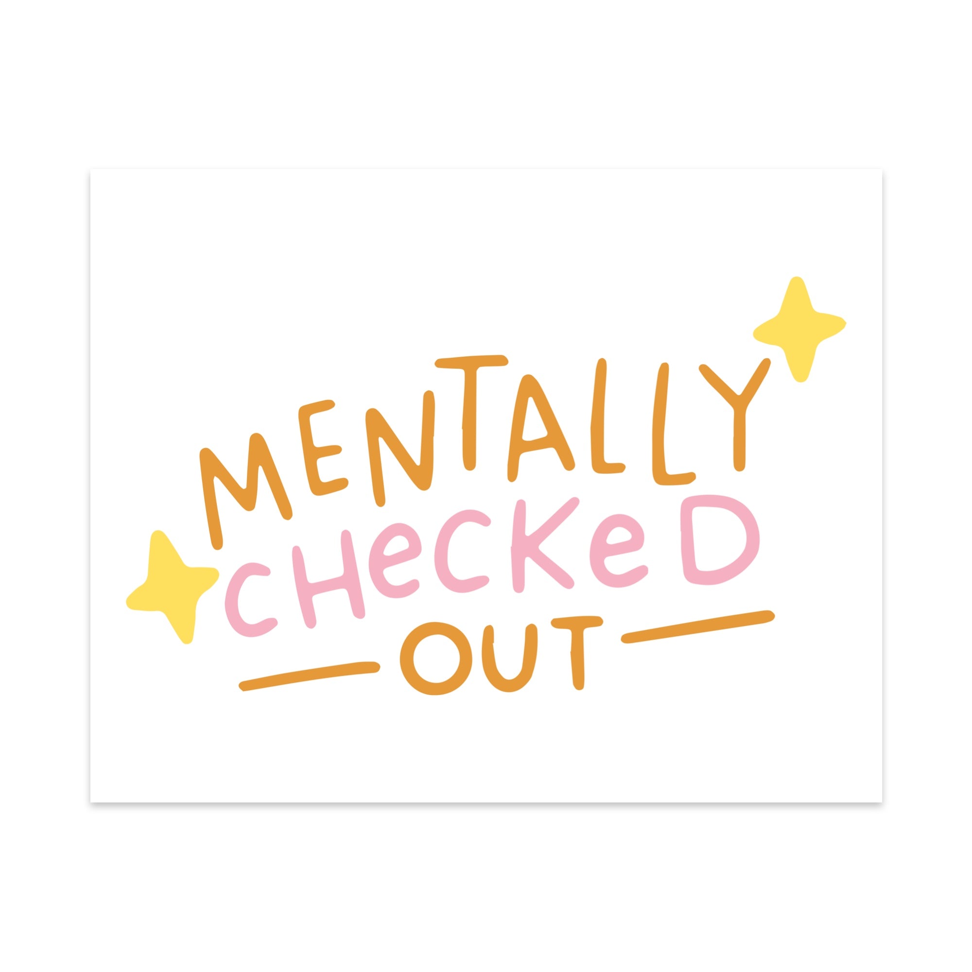 Mentally Checked Out Unframed Art Print