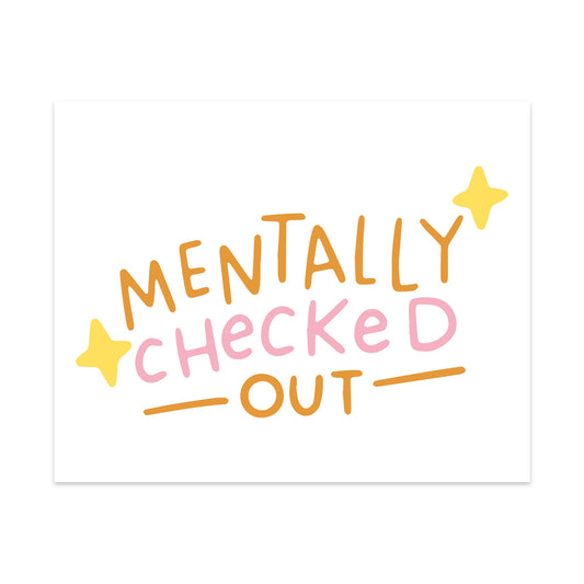 Mentally Checked Out Unframed Art Print