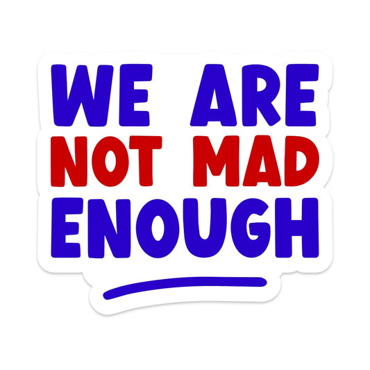 We Are Not Mad Enough Vinyl Sticker