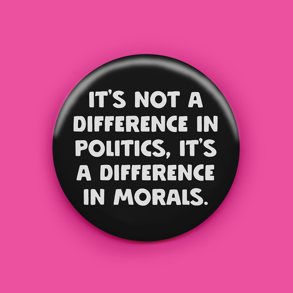 It's Not a Difference In Politics It's a Difference In Morals Magnet