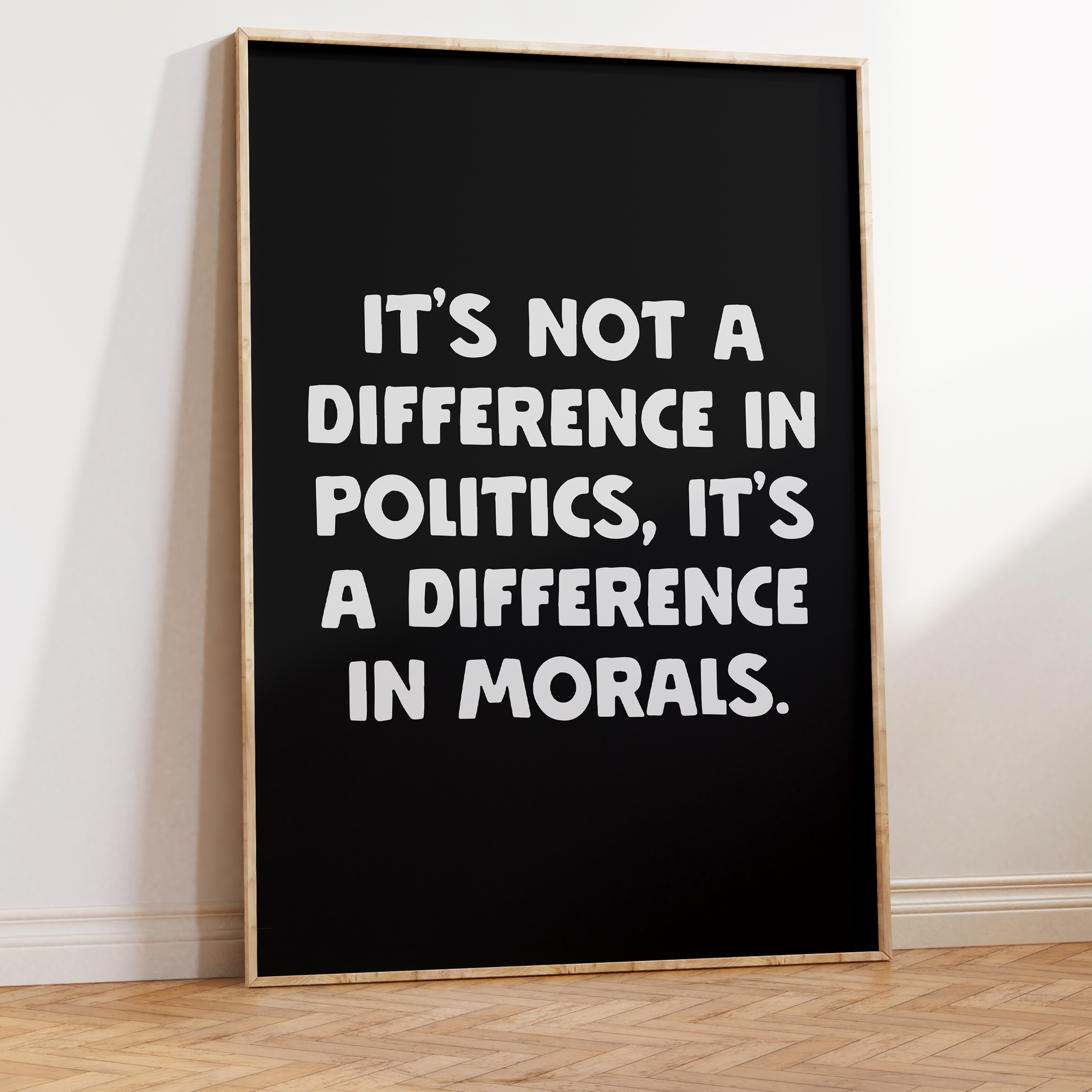 It's Not A Difference In Politics It's A Difference In Morals Unframed Art Print