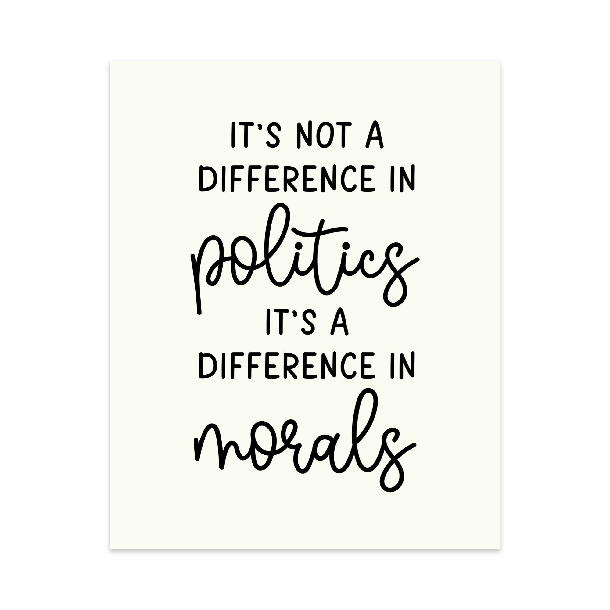 It's Not A Difference In Politics It's A Difference In Morals Unframed Art Print