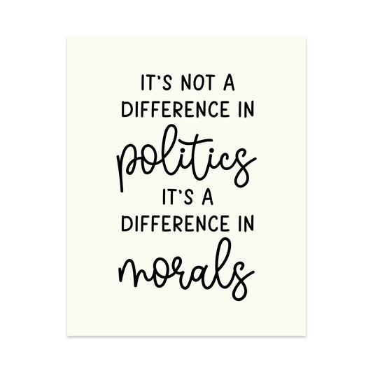 It's Not A Difference In Politics It's A Difference In Morals Unframed Art Print