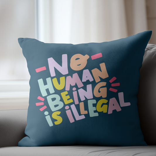 No Human Being is Illegal Pillow Cover