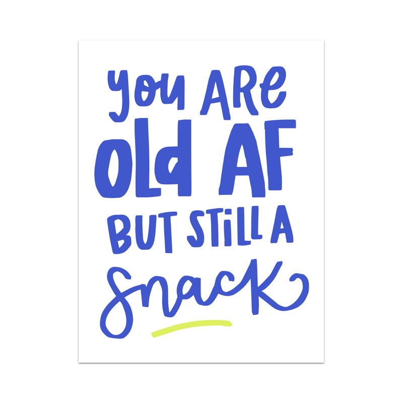 You Are Old AF But Still A Snack Greeting Card