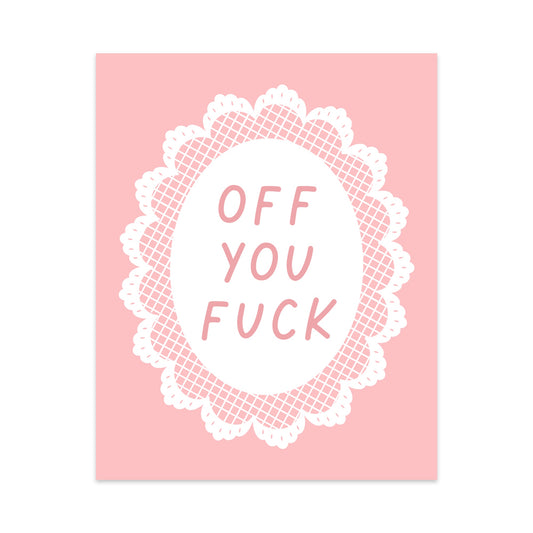 Off You Fuck Unframed Art Print