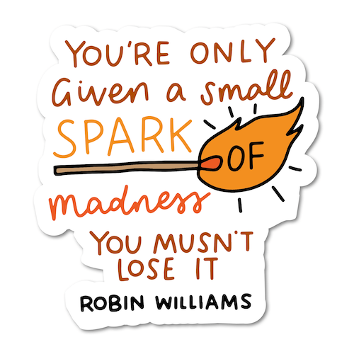 You’re Only Given A Small Spark Of Madness