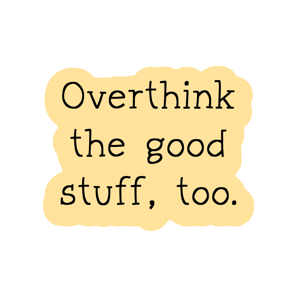Overthink the Good Stuff, Too Vinyl Sticker