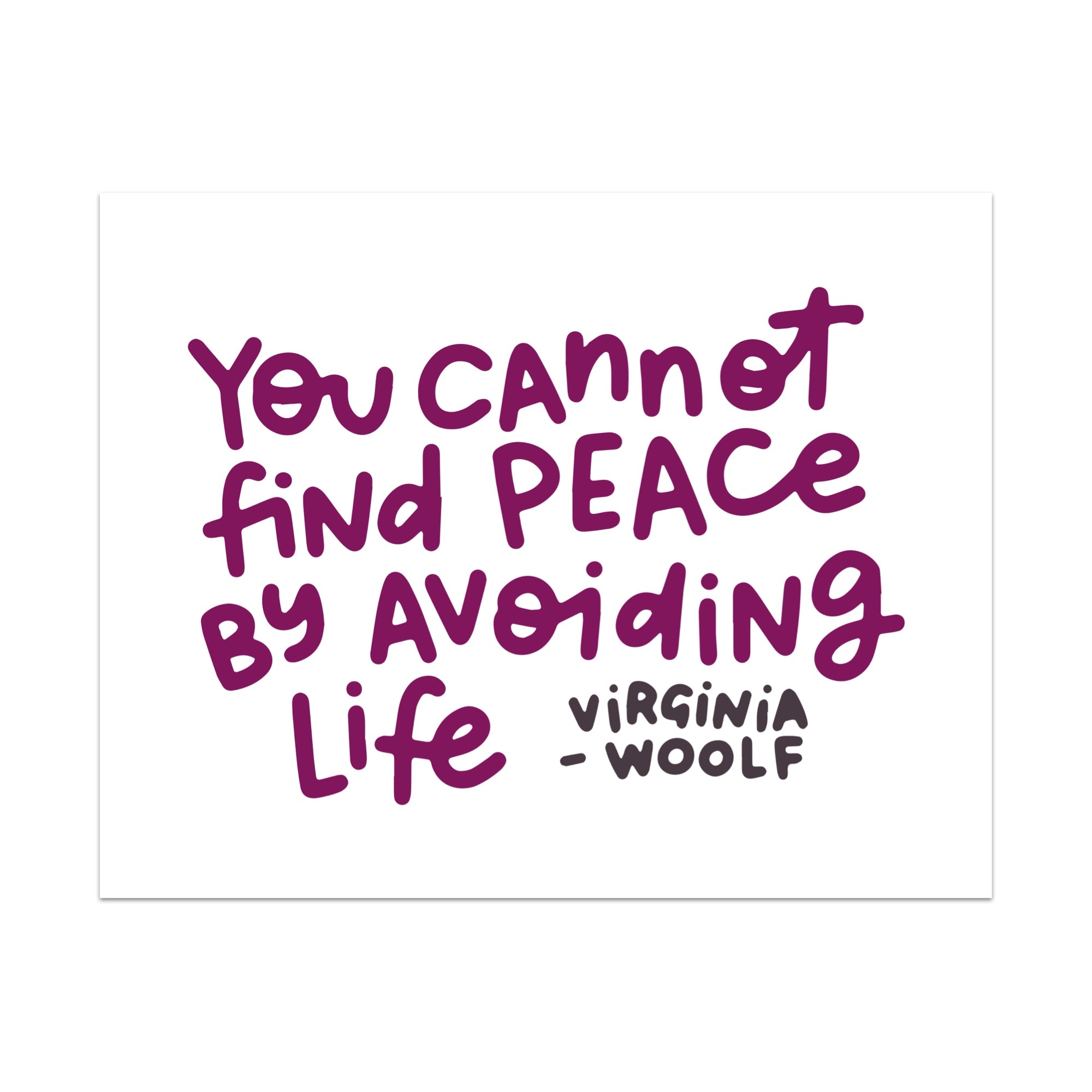 You Cannot Find Peace By Avoiding Life Unframed Art Print