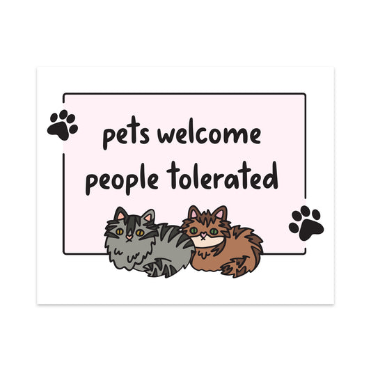Pets Welcome People Tolerated Unframed Art Print