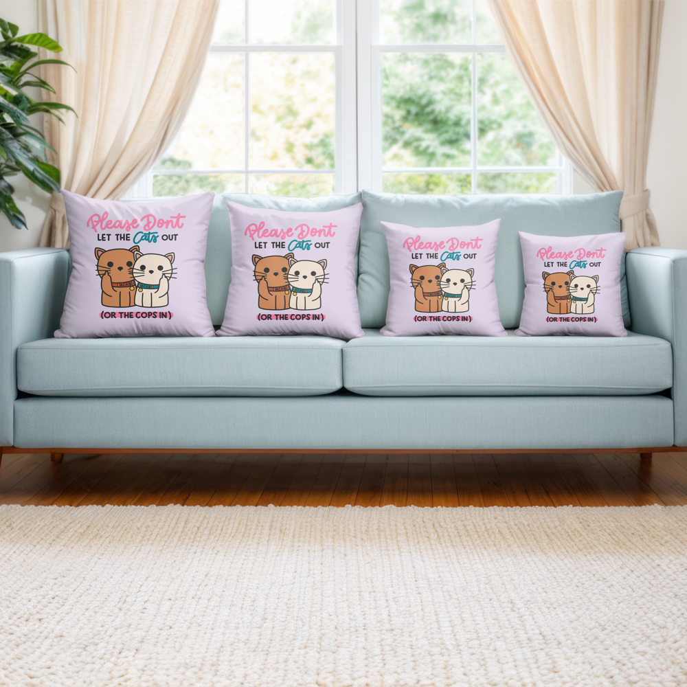 Please Don't Let The Cats Out Or The Cops In Pillow Cover