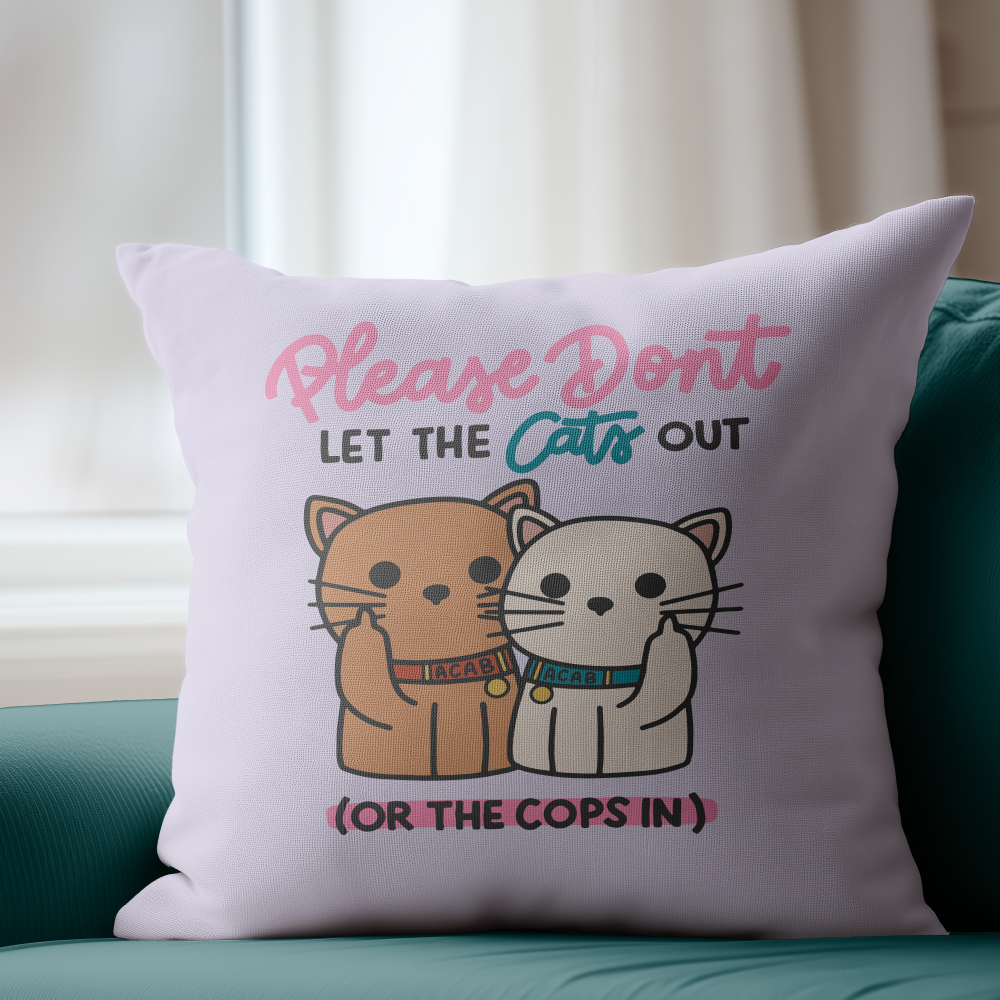 Please Don't Let The Cats Out Or The Cops In Pillow Cover