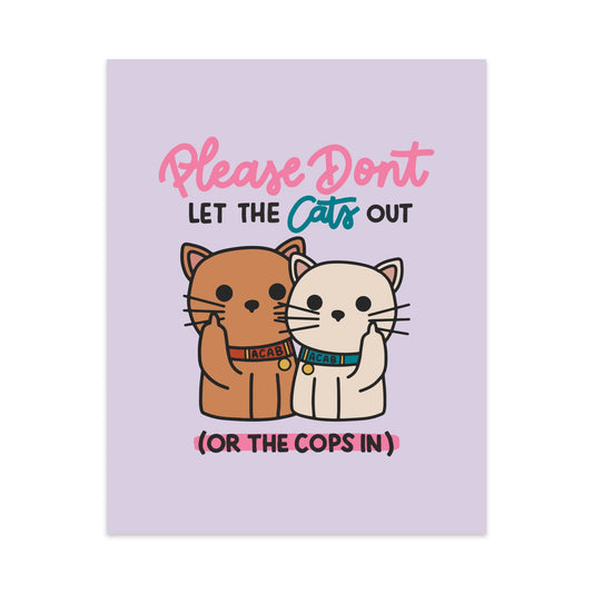 Please Don't Let the Cats Out or the Cops in Unframed Art Print
