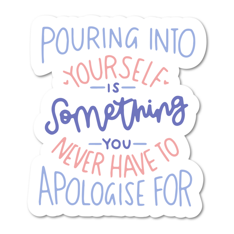 Pouring Into Yourself Is Something You Never Have To Apologise For