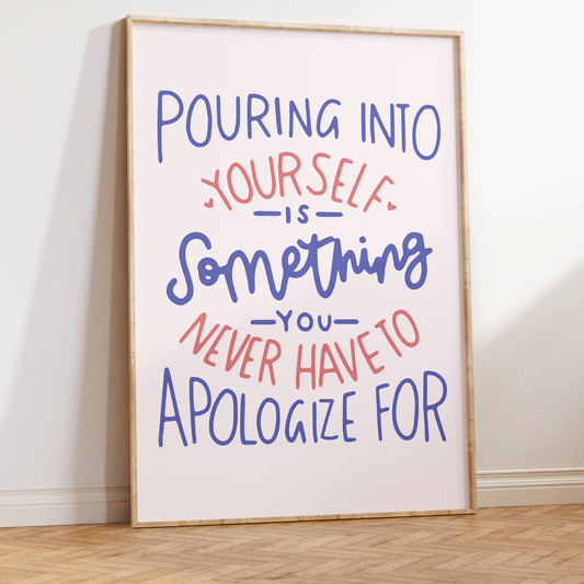 Pouring Into Yourself is Something You Never Have to Apologize For Unframed Art Print