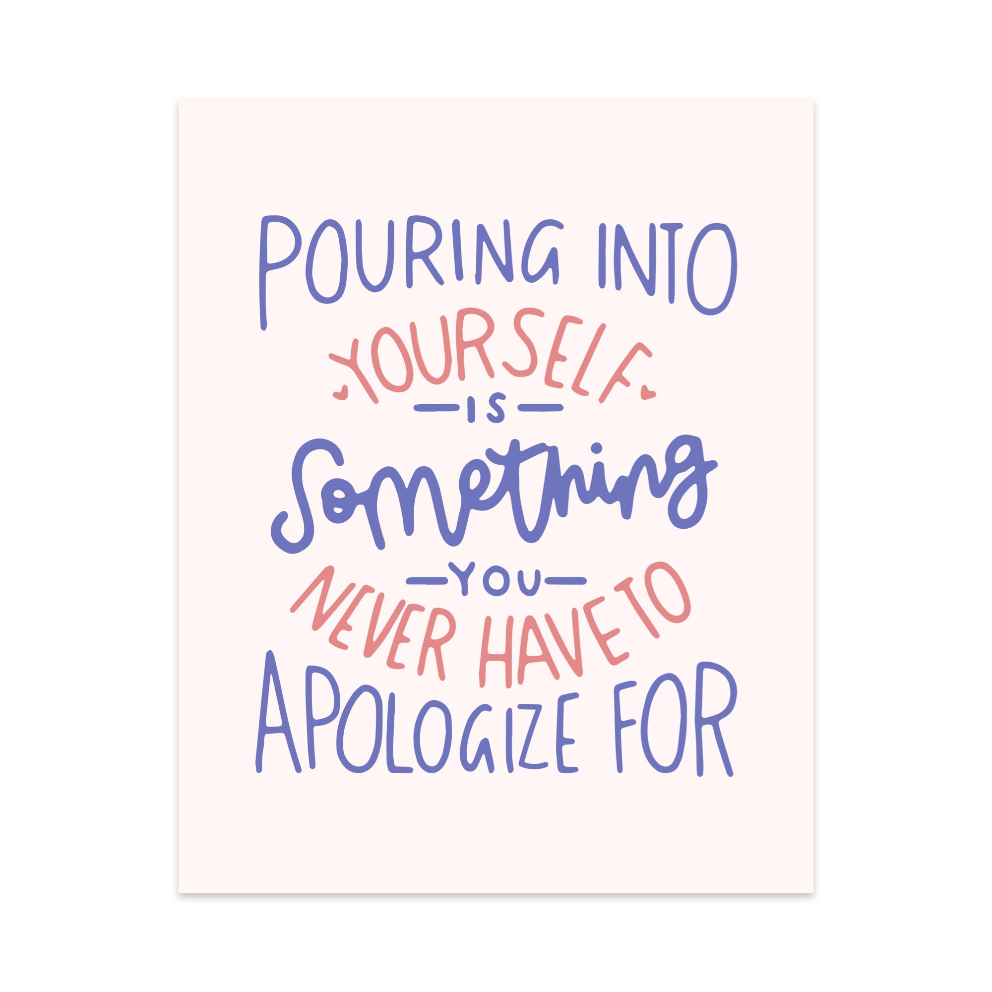Pouring Into Yourself is Something You Never Have to Apologize For Unframed Art Print