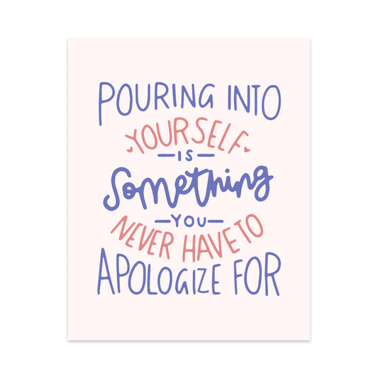 Pouring Into Yourself is Something You Never Have to Apologize For Unframed Art Print