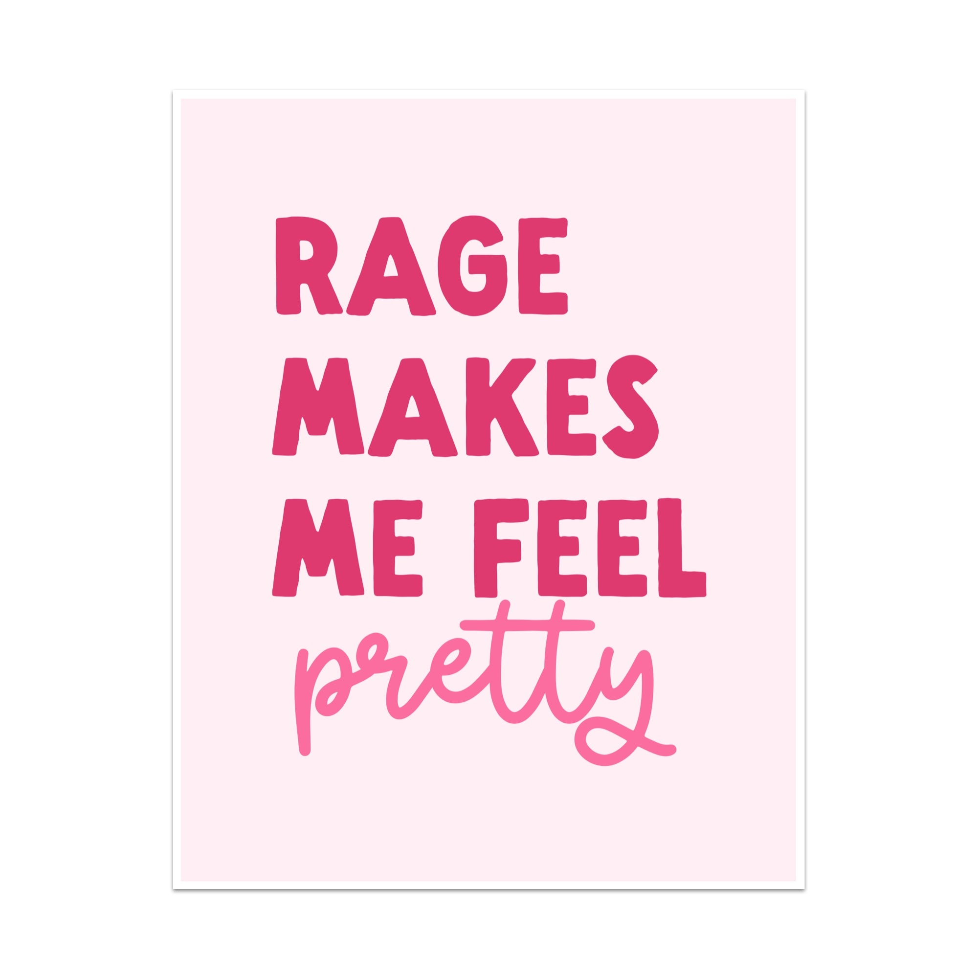 Rage Makes Me Feel Pretty Unframed Art Print