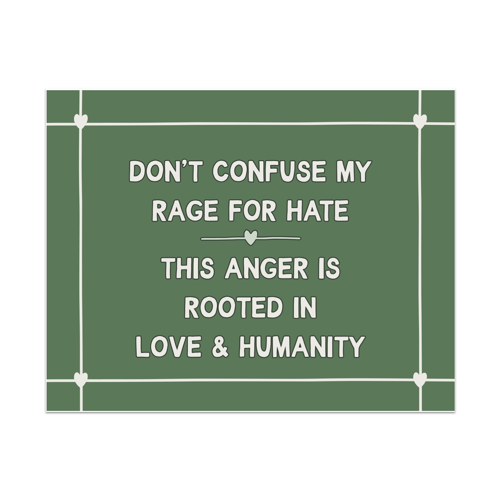 Don't Confuse My Rage For Hate This Anger is Rooted In Love & Humanity Unframed Art Print