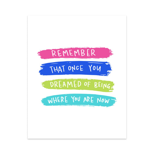 Remember That Once You Dreamed of Being Where You Are Now Unframed Art Print