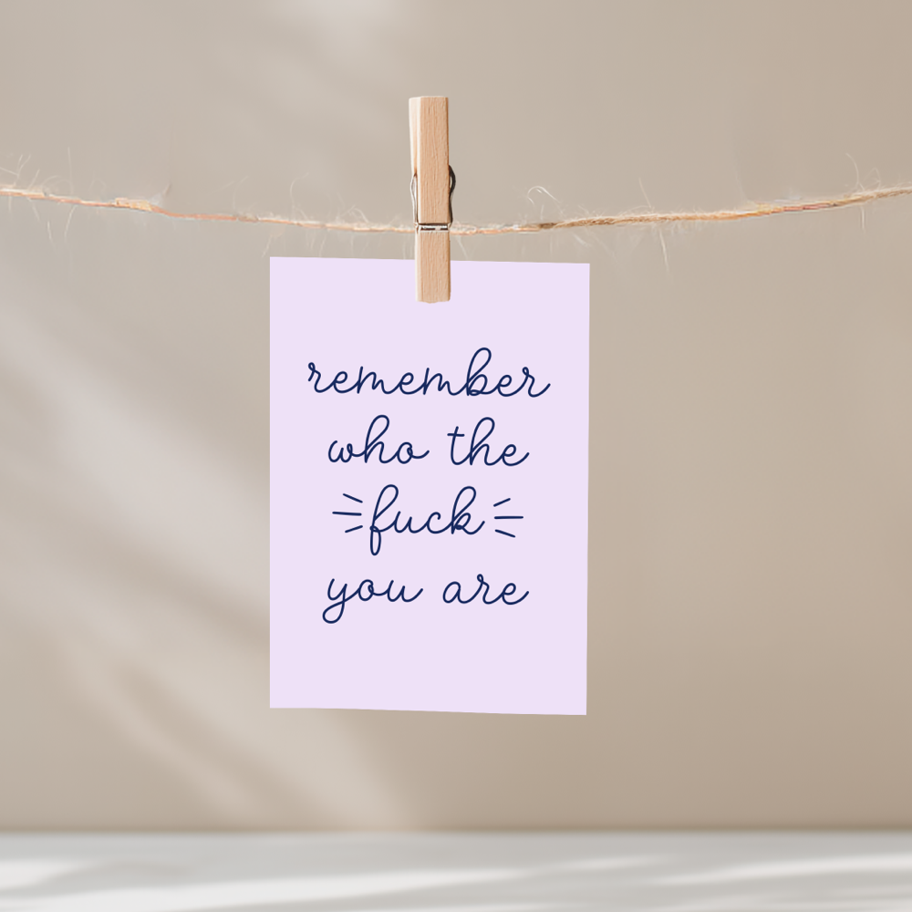 Remember Who the Fuck You Are Unframed Mini Art Print