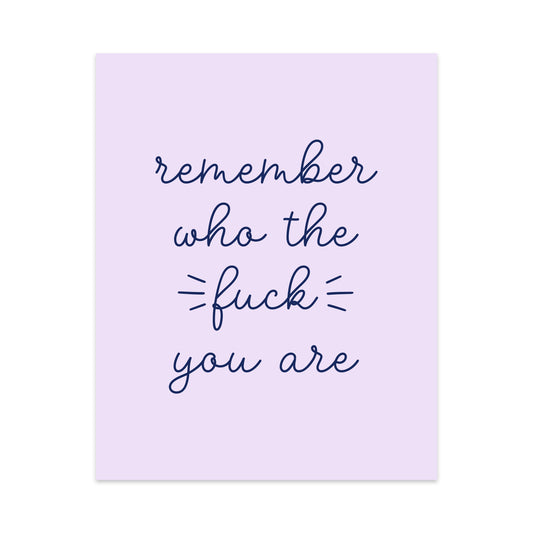 Remember Who the Fuck You Are Unframed Art Print