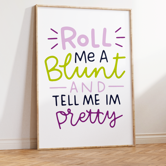 Roll Me a Blunt and Tell Me I'm Pretty Unframed Art Print