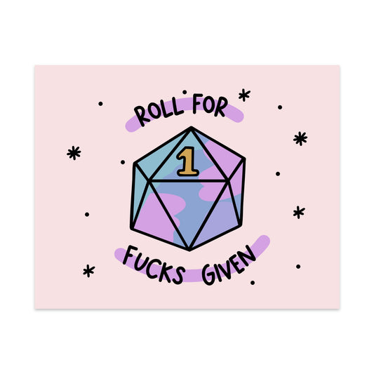 Roll For Fucks Given Unframed Art Print