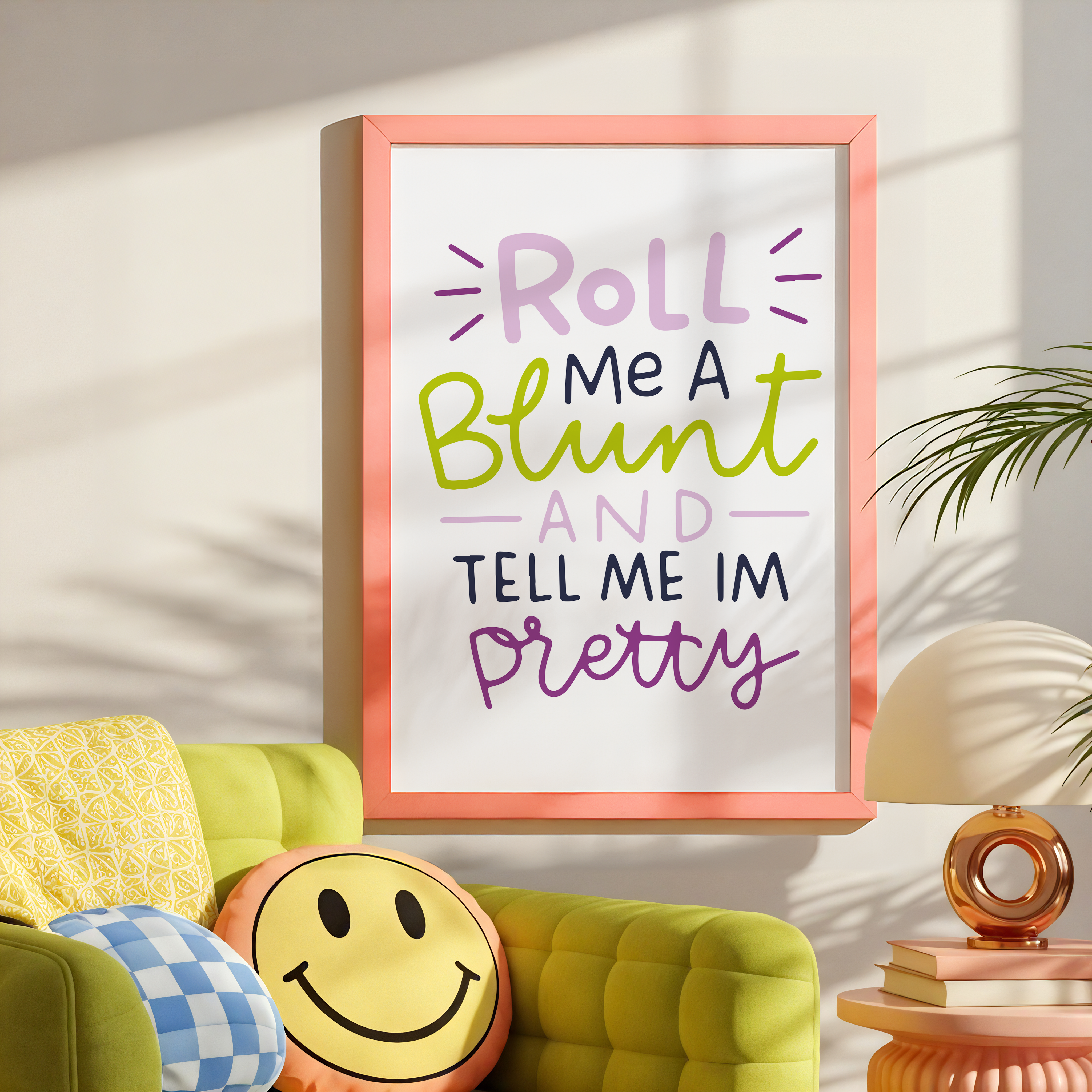 Roll Me a Blunt and Tell Me I'm Pretty Unframed Art Print