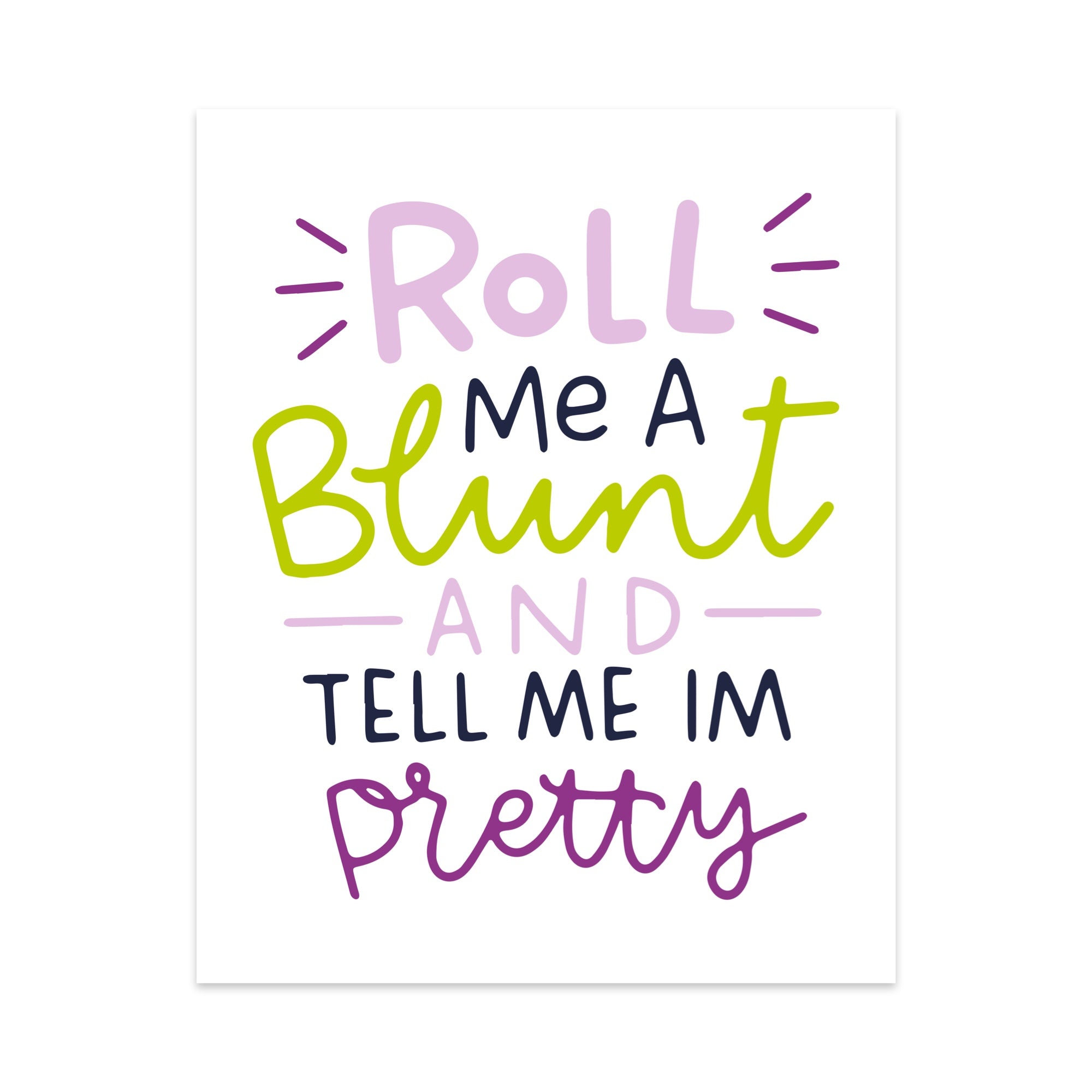 Roll Me a Blunt and Tell Me I'm Pretty Unframed Art Print
