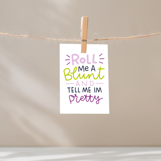 Roll Me a Blunt and Tell Me I'm Pretty Unframed Mini Art Print