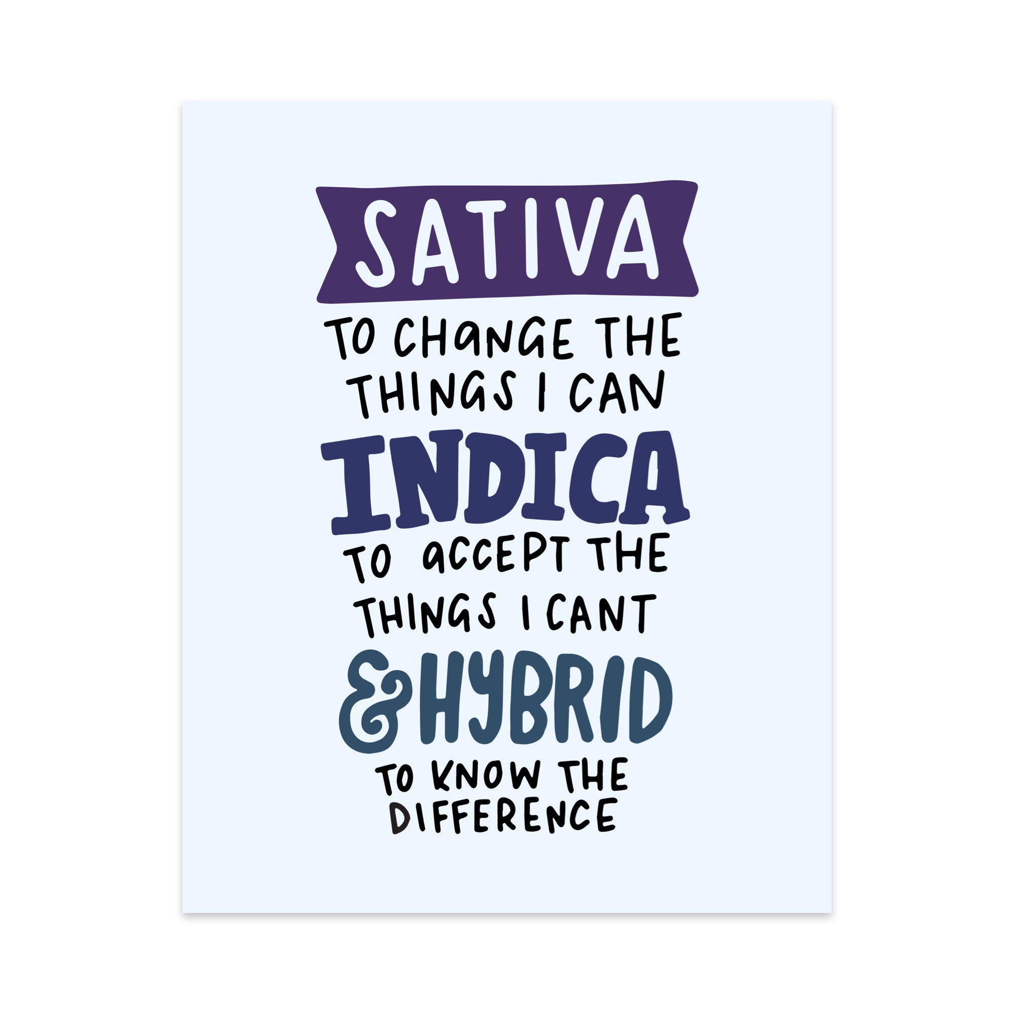 Sativa to Change the Things I Can, Indica To Accept the Things I Can't, and a Hybrid to Know the Difference Unframed Art Print