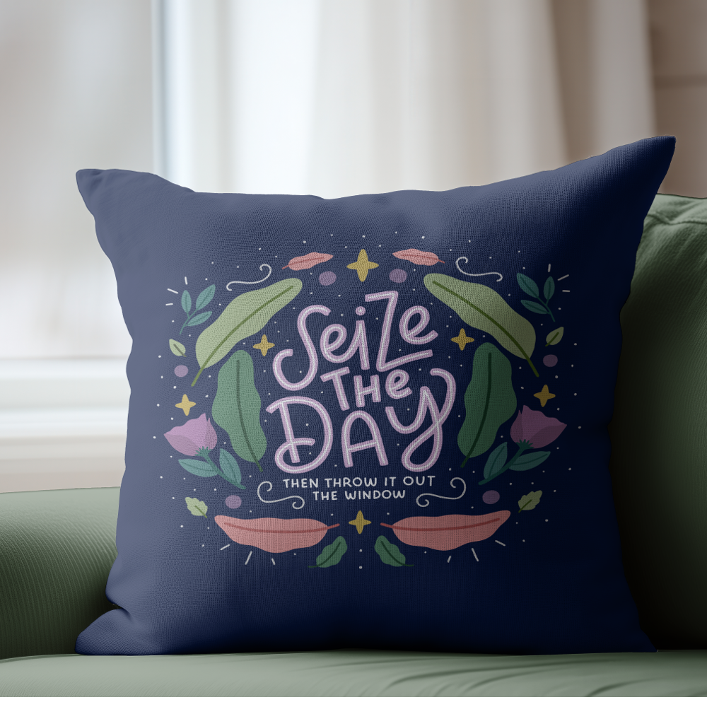 Seize The Day Then Throw It Out The Window Pillow Cover