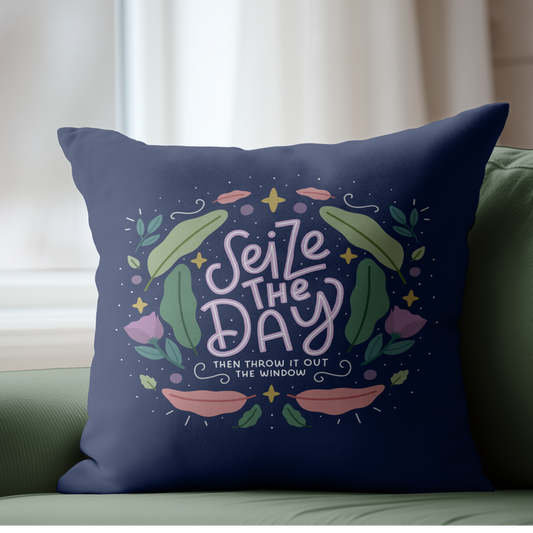 Seize The Day Then Throw It Out The Window Pillow Cover