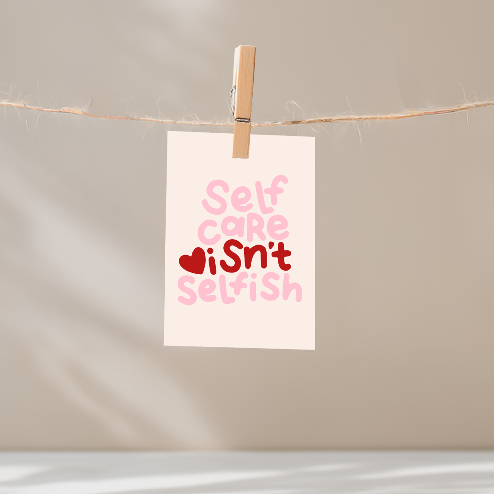 Self Care Isn't Selfish Unframed Mini Art Print