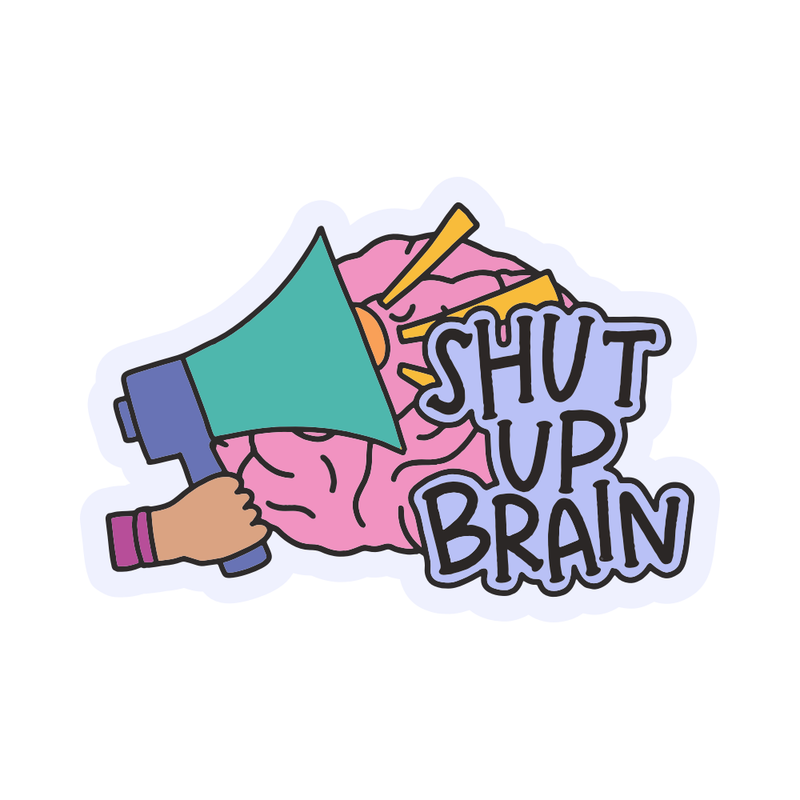 Shut Up Brain