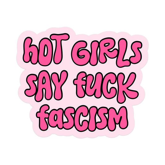 Hot Girls Say Fuck Fascism Vinyl Sticker