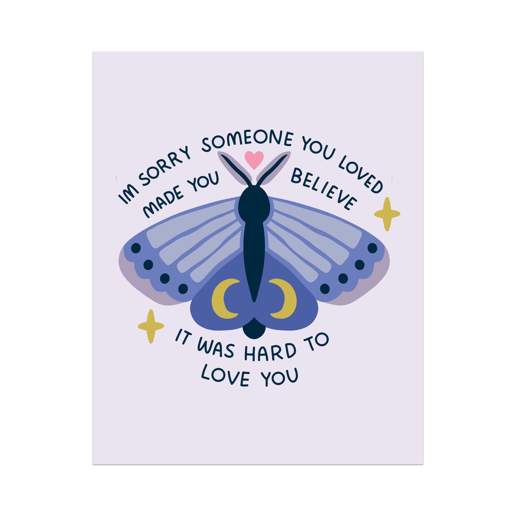 I'm Sorry Someone Made You Believe It Was Hard To Love You Unframed Art Print