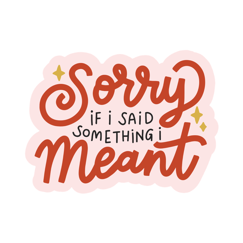 Sorry If I Said Something I Meant Vinyl Sticker