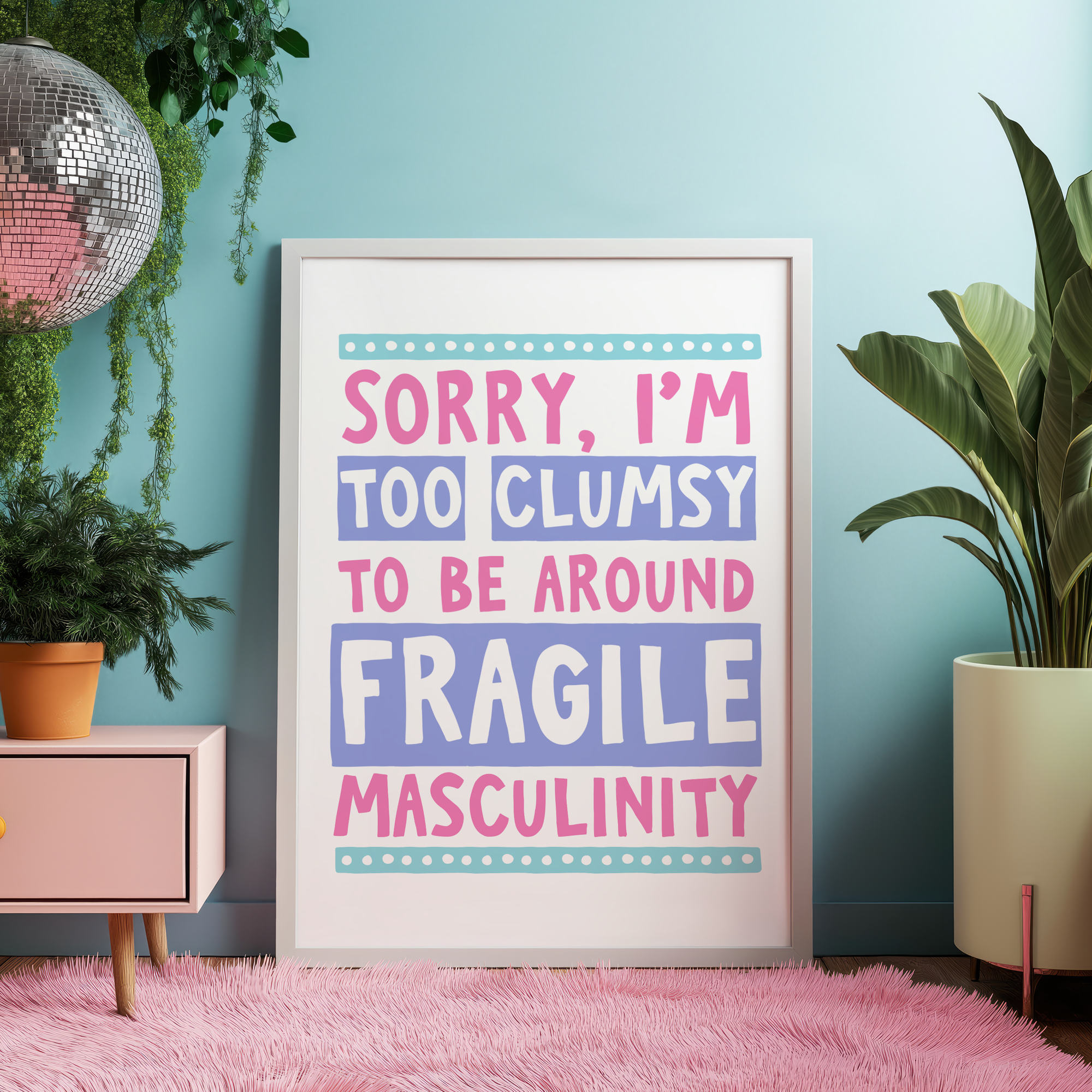Sorry I'm Too Clumsy To Be Around Fragile Masculinity Unframed Art Print