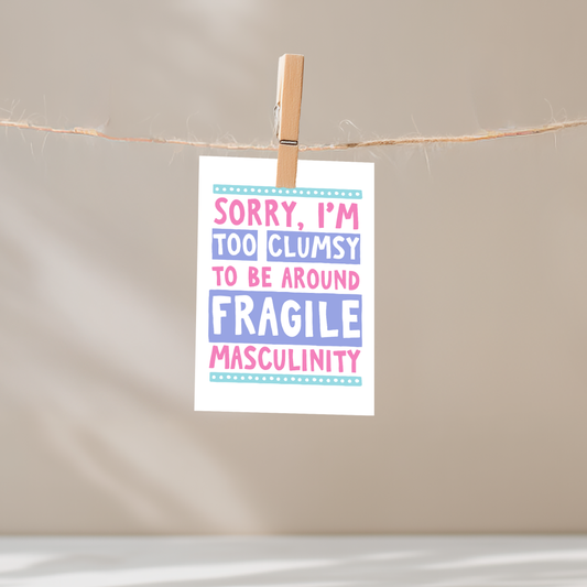 Sorry I'm Too Clumsy to be Around Masculinity Unframed Mini Art Print