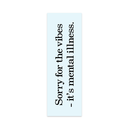 Sorry For the Vibes It's Mental Illness Bookmark