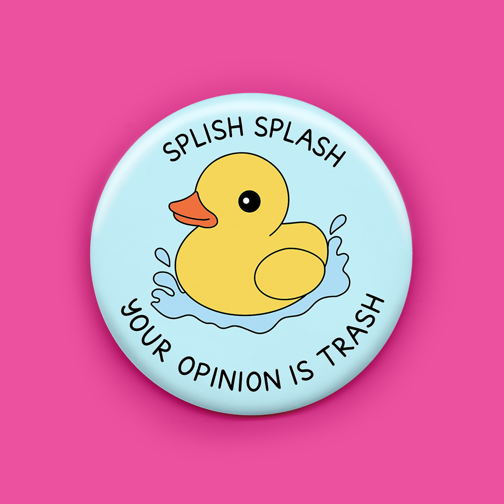 Splish Splash Your Opinion is Trash Magnet