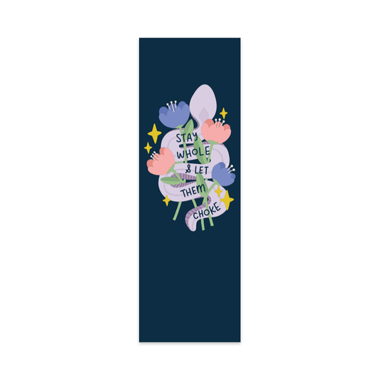 Stay Whole & Let Them Choke Bookmark