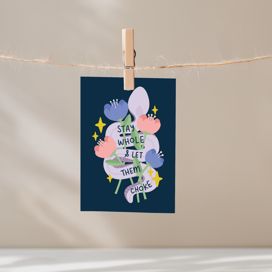 Stay Whole and Let Them Choke Unframed Mini Art Print