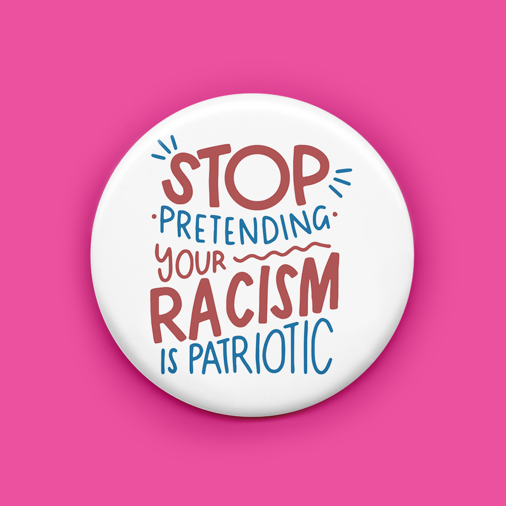 Stop Pretending Your Racism is Patriotic Magnet