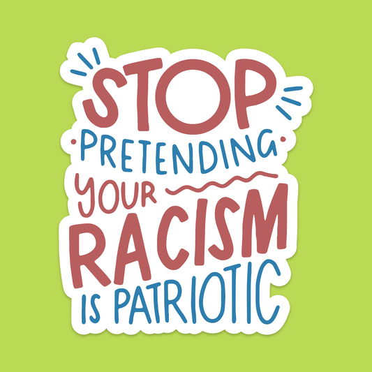 1.5" Mini Stop Pretending Your Racism Is Patriotic Vinyl Sticker