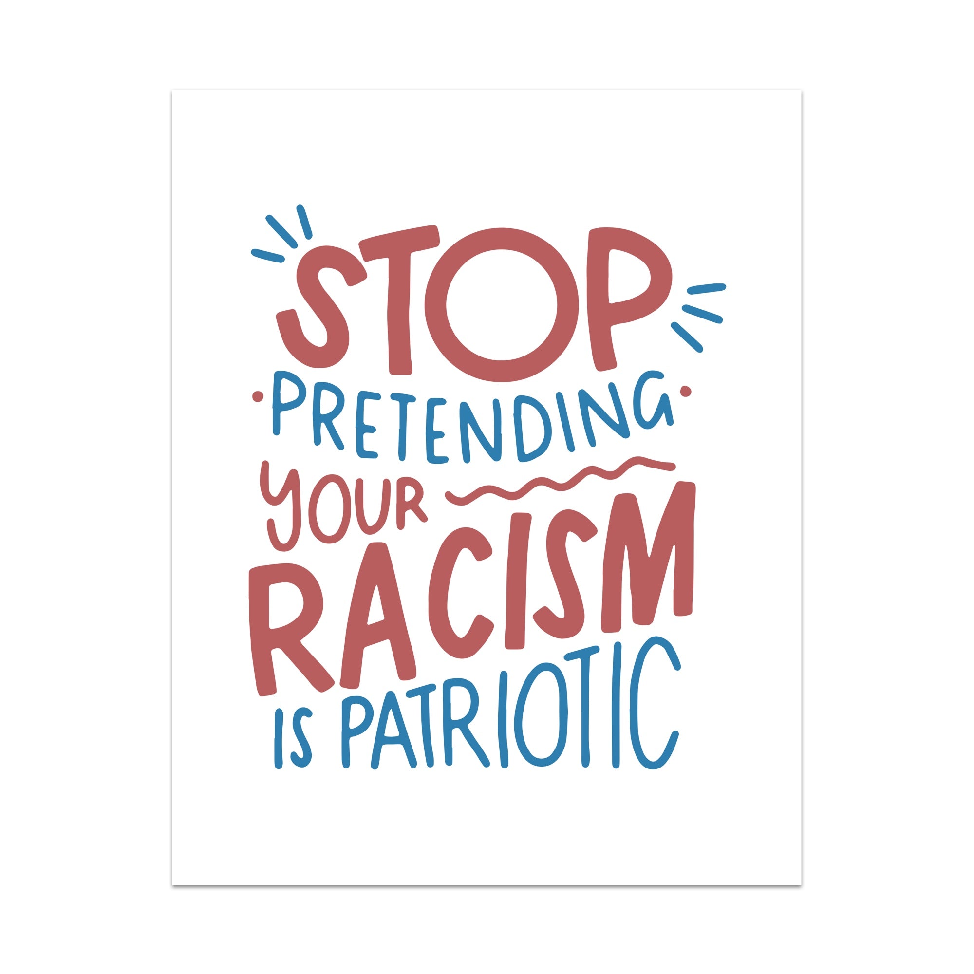 Stop Pretending Your Racism is Patriotic Unframed Art Print