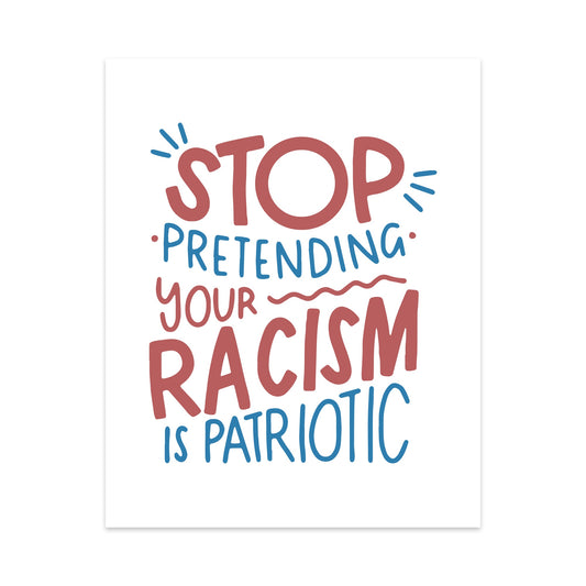 Stop Pretending Your Racism is Patriotic Unframed Art Print